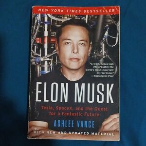 Elon Musk. Tesla, Space X, And The Quest For A Fantastic Future
